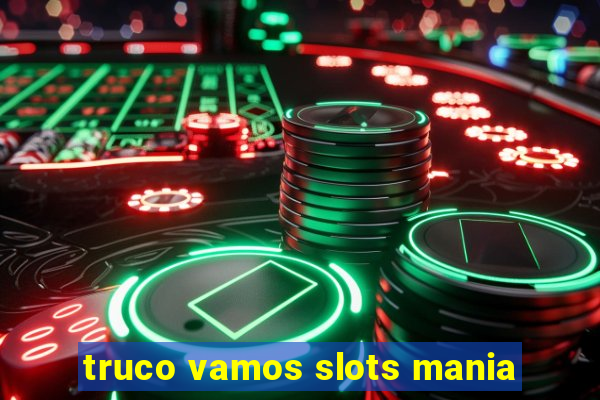 truco vamos slots mania